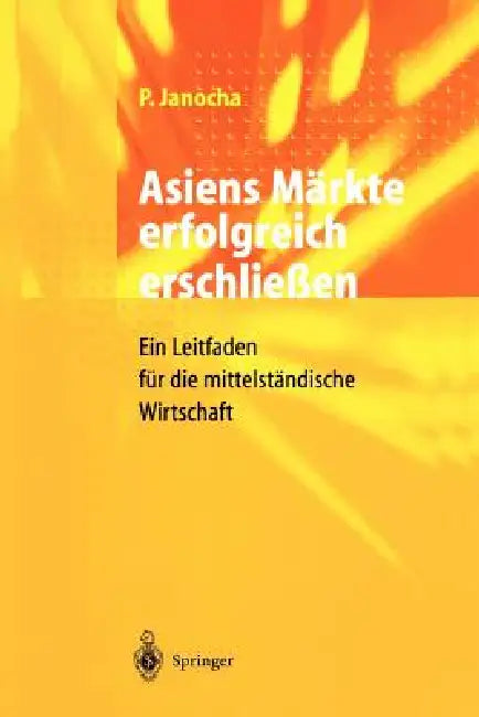 Asiens Märkte Erfolgreich Erschließen: Ein Leitfaden Für Die Mittelständische Wirtschaft by Peter Janocha