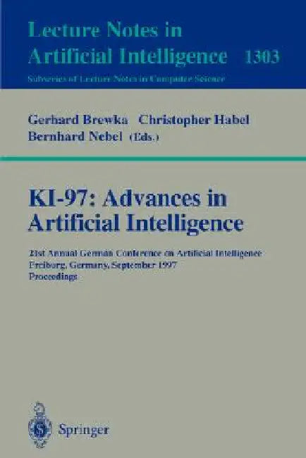 Ki-97: Advances in Artificial Intelligence: 21st Annual German Conference on Artificial Intelligence, Freiburg, Germany, September 9-12, 1997, Proceed by Gerhard Brewka, Christopher Habel, Bernhard Nebel