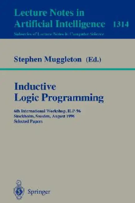 Inductive Logic Programming: 6th International Workshop, Ilp-96, Stockholm, Sweden, August 26-28, 1996, Selected Papers by Stephen Muggleton