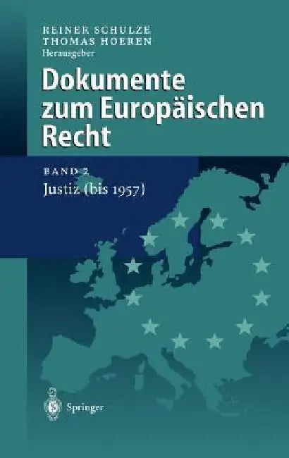 Dokumente Zum Europäischen Recht: Band 2: Justiz (Bis 1957) by S. Coßmann, Reiner Schulze, H. Holtmann