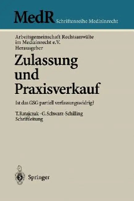 Zulassung Und Praxisverkauf: Ist Das Gsg Partiell Verfassungswidrig? by Thomas Ratajczak, Arbeitsgemeinschaft Rechtsanwälte Im Med, Gabriela Schwarz-Schilling