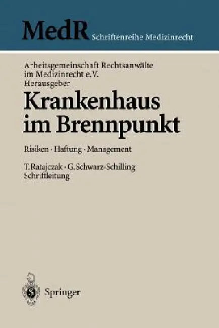 Krankenhaus Im Brennpunkt: Risiken -- Haftung -- Management by Thomas Ratajczak, Arbeitsgemeinschaft Rechtsanwälte Im Med, Gabriela Schwarz-Schilling