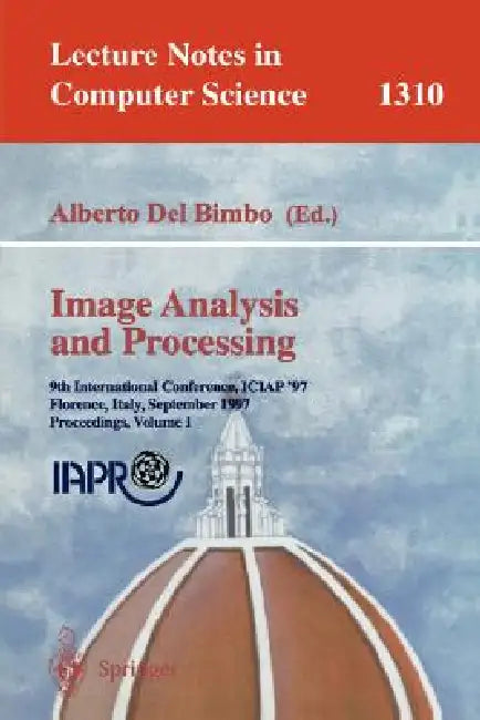 Image Analysis and Processing: 9th International Conference, Iciap'97, Florence, Italy, September 17-19, 1997, Proceedings, Volume 1 by Alberto Del Bimbo