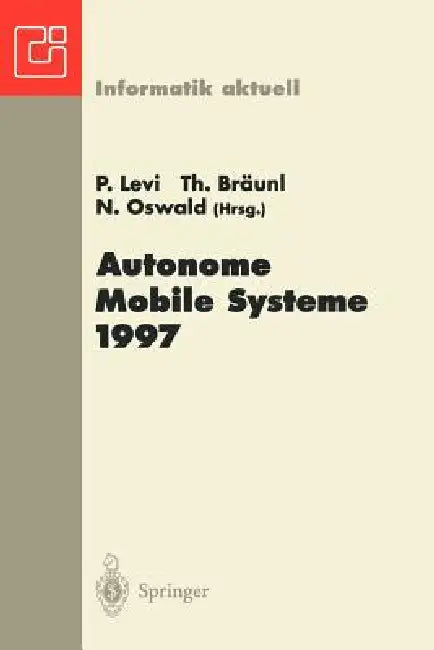 Autonome Mobile Systeme 1997: 13. Fachgespräch, Stuttgart, 6.-7. Oktober 1997 by Paul Levi, Thomas Bräunl, Norbert Oswald
