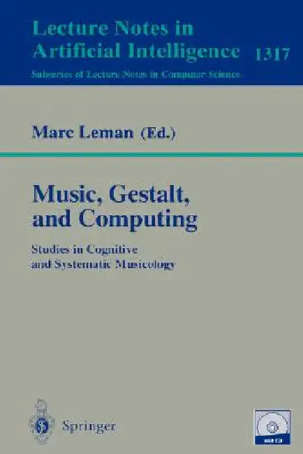 Music, Gestalt, and Computing: Studies in Cognitive and Systematic Musicology by A. Camurri, Marc Leman, J. Louhivuori