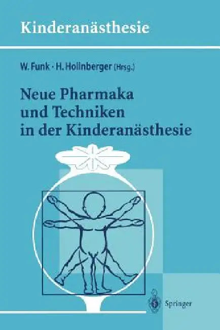 Neue Pharmaka Und Techniken in Der Kinderanästhesie: Ergebnisse Des 14. Workshop Des Arbeitskreises Kinderanästhesie Der Dgai by Wolfgang Funk, Harald Hollnberger