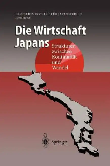 Die Wirtschaft Japans: Strukturen Zwischen Kontinuität Und Wandel by Deutsches Institut Für Japanstudien
