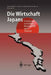 Die Wirtschaft Japans: Strukturen Zwischen Kontinuität Und Wandel by Deutsches Institut Für Japanstudien