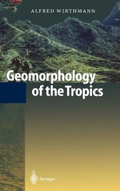 Geomorphology of the Tropics by Alfred Wirthmann