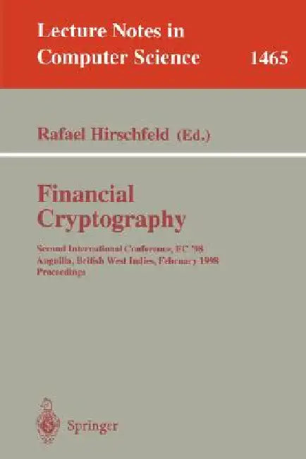 Financial Cryptography: First International Conference, FC '97, Anguilla, British West Indies, February 24-28, 1997. Proceedings by Rafael Hirschfeld