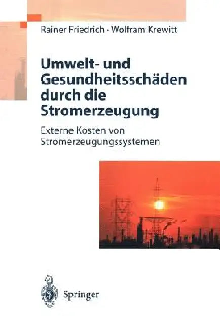 Umwelt- Und Gesundheitsschäden Durch Die Stromerzeugung: Externe Kosten Von Stromerzeugungssystemen by Rainer Friedrich, Wolfram Krewitt
