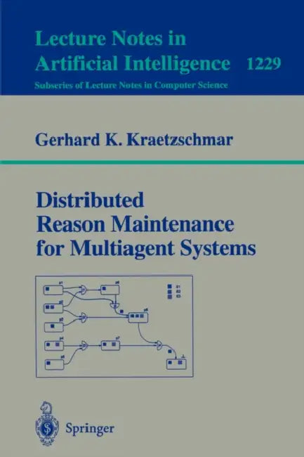 Distributed Reason Maintenance for Multiagent Systems by Gerhard K. Kraetzschmar