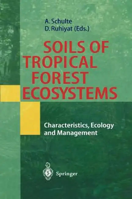 Soils of Tropical Forest Ecosystems: Characteristics, Ecology and Management by Andreas Schulte