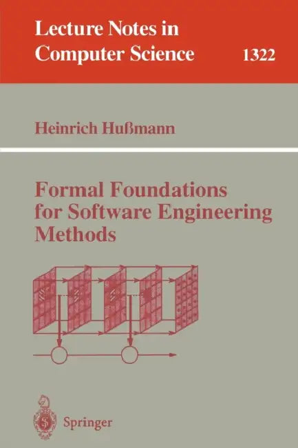 Formal Foundations for Software Engineering Methods by Heinrich Hußmann