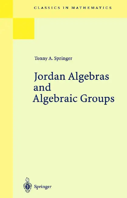 Jordan Algebras and Algebraic Groups by Tonny A. Springer
