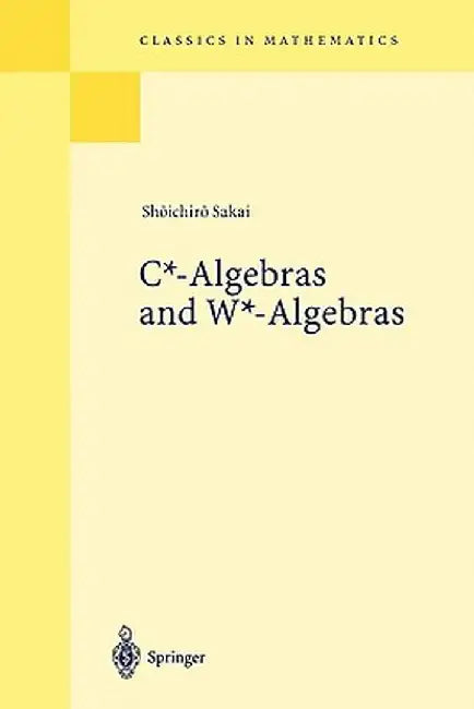 C*-Algebras and W*-Algebras by Shoichiro Sakai