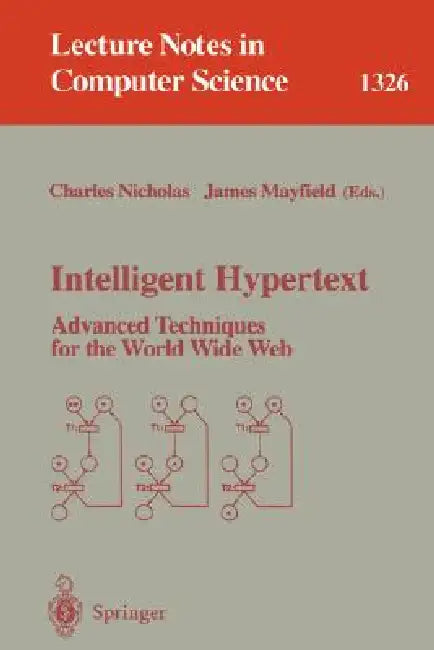 Intelligent Hypertext: Advanced Techniques for the World Wide Web by Charles Nicholas, James Mayfield