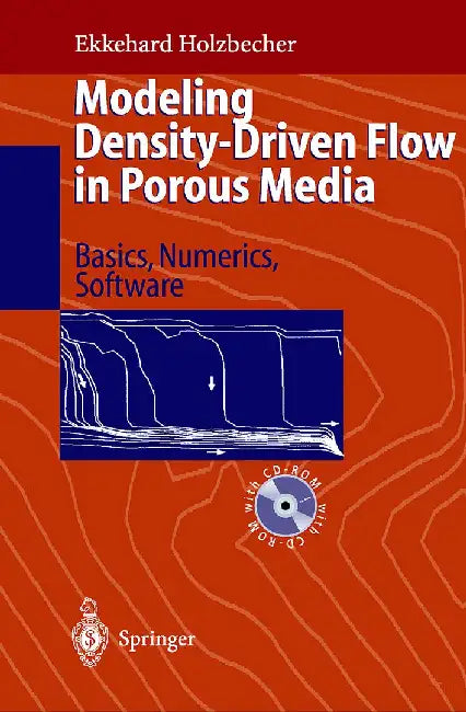 Modeling Density-Driven Flow in Porous Media: Principles, Numerics, Software [With Cross-Platform CD-ROM] by Ekkehard O. Holzbecher