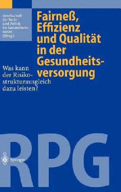Fairneß, Effizienz Und Qualität in Der Gesundheitsversorgung: Was Kann Der Risikostrukturausgleich Dazu Leisten? by Gesellschaft Für Recht Und Politik Im Ge