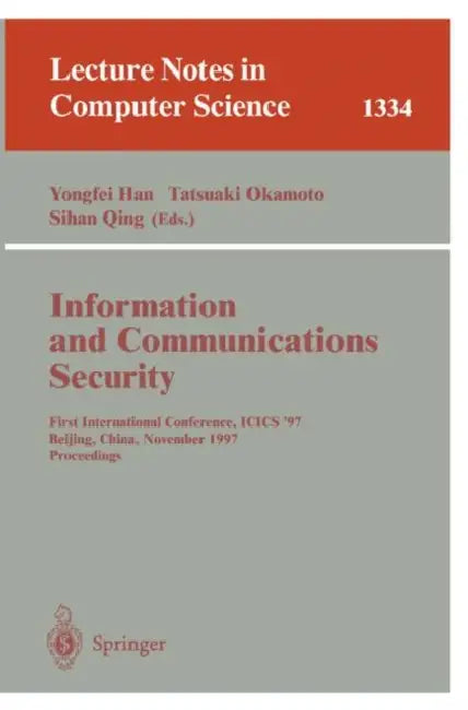 Information and Communications Security: First International Conference, Icis'97, Beijing, China, November 11-14, 1997, Proceedings by Yongfei Han, Tatsuaki Okamoto, Sihan Quing