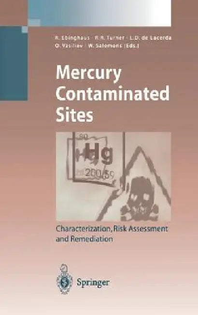 Mercury Contaminated Sites: Characterization, Risk Assessment and Remediation by Ralf Ebinghaus, Ralph R. Turner, Luiz D. de Lacerda