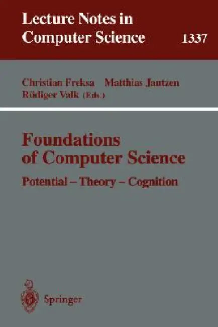 Foundations of Computer Science: Potential-Theory-Cognition by Christian Freksa, Matthias Jantzen, Rüdiger Valk