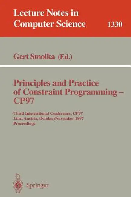 Principles and Practice of Constraint Programming - Cp97: Third International Conference, Cp97, Linz, Austria, October 29 - November 1, 1997 by Gert Smolka