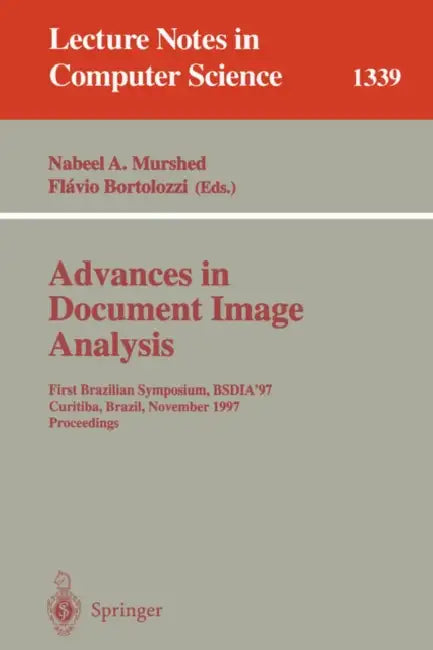 Advances in Document Image Analysis: First Brazilian Symposium, Bsdia'97, Curitiba, Brazil, November 2-5, 1997, Proceedings by Nabeel a. Murshed, Flavio Bortolozzi