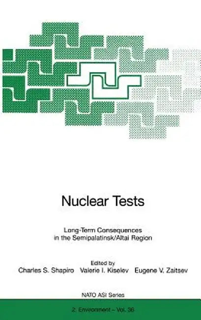 Nuclear Tests: Long-Term Consequences in the Semipalatinsk/Altai Region by Charles S. Shapiro