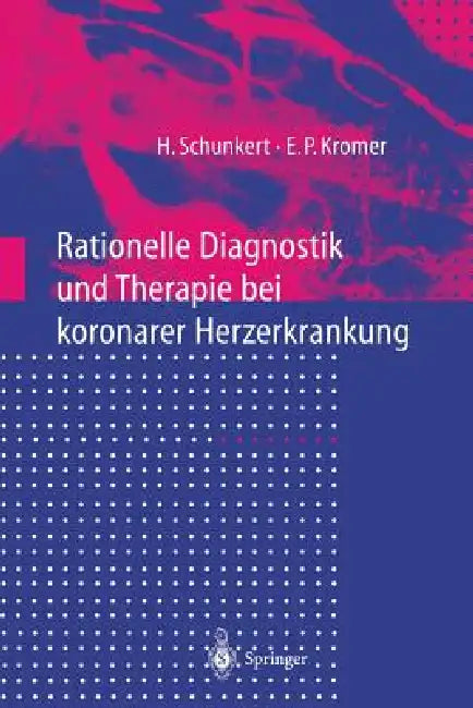 Rationelle Diagnostik Und Therapie Bei Koronarer Herzerkrankung by Heribert Schunkert, Eckhard P. Kromer