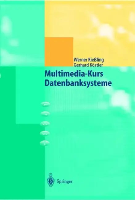 Multimedia-Kurs Datenbanksysteme by Werner Kießling, Gerhard Köstler