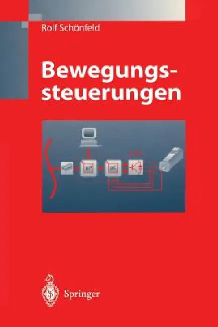 Bewegungssteuerungen: Digitale Signalverarbeitung, Drehmomentsteuerung, Bewegungsablaufsteuerung, Simulation by N. P. Quang, Rolf Schönfeld, V. Müller