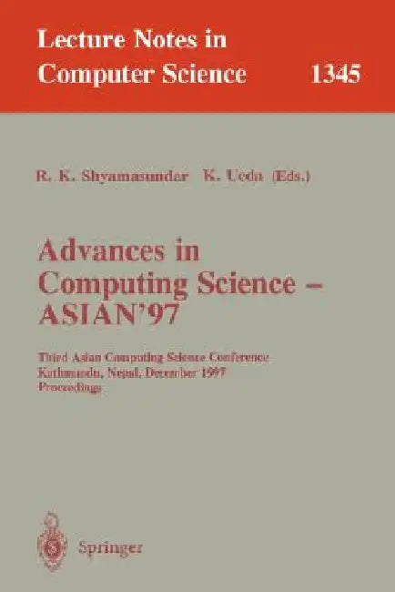 Advances in Computing Science - Asian'97: Third Asian Computing Science Conference, Kathmandu, Nepal, December 9-11, 1997. Proceedings by R. K. Shyamasundar, Kazunori Ueda