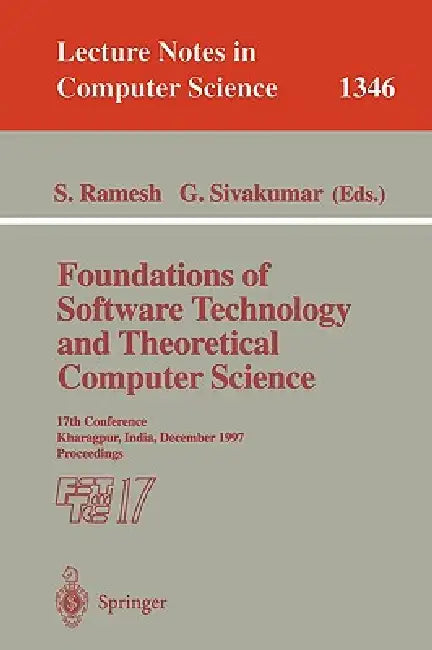 Foundations of Software Technology and Theoretical Computer Science: 17th Conference, Kharagpur, India, December 18-20, 1997. Proceedings by S. Ramesh, G. Sivakumar