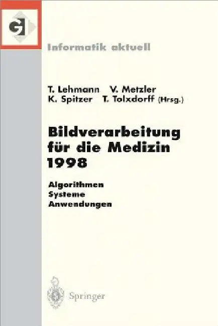 Bildverarbeitung Für Die Medizin 1998: Algorithmen -- Systeme -- Anwendungen Proceedings Des Workshops Am 26. Und 27. März 1998 in Aachen by Lehmann, Thomas