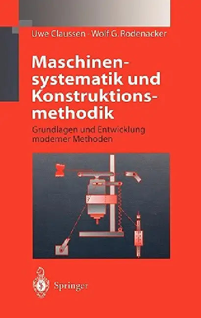 Maschinensystematik Und Konstruktionsmethodik: Grundlagen Und Entwicklung Moderner Methoden by Uwe Claussen, Wolf G. Rodenacker