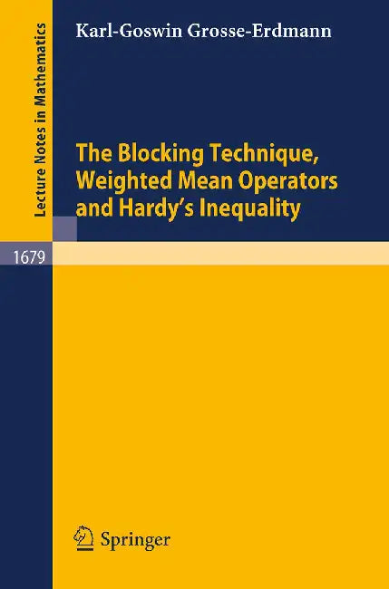 The Blocking Technique Weighted Mean Operators And Hardy'S Inequality by Karl-Goswin Grosse-Erdmann