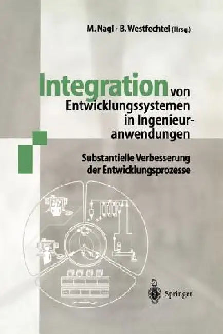 Integration Von Entwicklungssystemen in Ingenieuranwendungen: Substantielle Verbesserung Der Entwicklungsprozesse by Manfred Nagl, Bernhard Westfechtel
