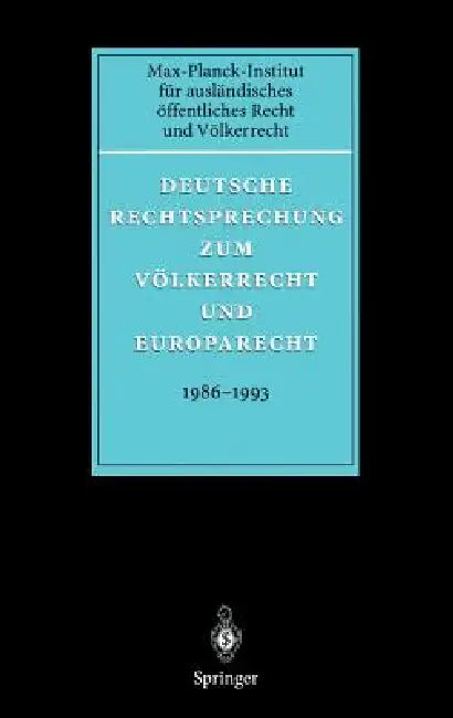 Deutsche Rechtsprechung Zum Völkerrecht Und Europarecht 1986 - 1993 by C. Philipp, V. Soltau, T. Giegerich