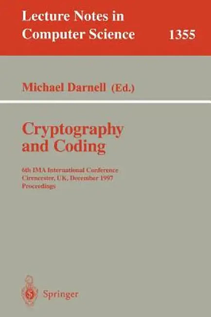 Cryptography and Coding: 6th Ima International Conference, Cirencester, Uk, December 17-19, 1997, Proceedings by Michael Darnell