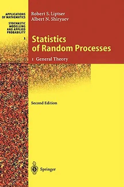 Statistics of Random Processes: I. General Theory by Robert S. Liptser