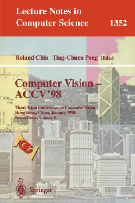 Computer Vision - Accv'98: Third Asian Conference on Computer Vision, Hong Kong, China, January 8 - 10, 1998, Proceedings, Volume II by Roland Chin, Tin-Chuen Pong