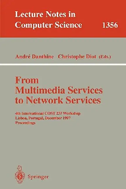 From Multimedia Services to Network Services: 4th International Cost 237 Workshop, Lisboa, Portugal, December 15-19, 1997. Proceedings by Andre Danthine, Christophe Diot