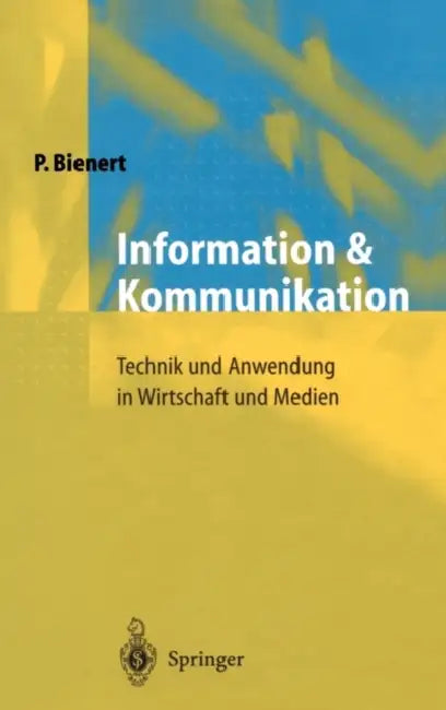 Information Und Kommunikation: Technik Und Anwendung in Wirtschaft Und Medien by Peter Bienert