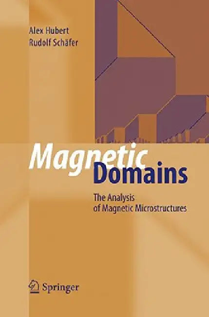 Magnetic Domains: The Analysis of Magnetic Microstructures by Alex Hubert, Rudolf Schäfer