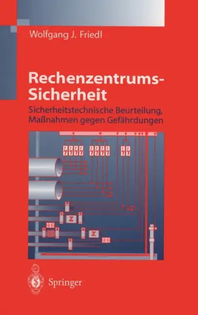 Rechenzentrums-Sicherheit: Sicherheitstechnische Beurteilung, Maanahmen Gegen Gefahrdungen by Wolfgang J. Friedl