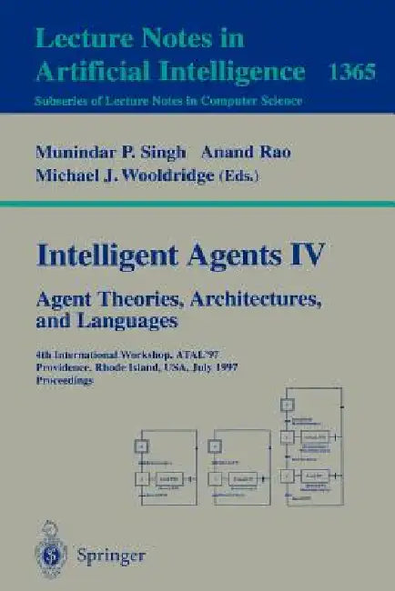 Intelligent Agents IV: Agent Theories, Architectures, and Languages: 4th International Workshop, Atal'97, Providence, Rhode Island, Usa, July 24-26, 1 by Munindar P. Singh, Anand Rao, Michael J. Wooldridge