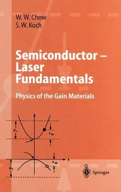 Semiconductor-Laser Fundamentals: Physics of the Gain Materials by Weng W. Chow