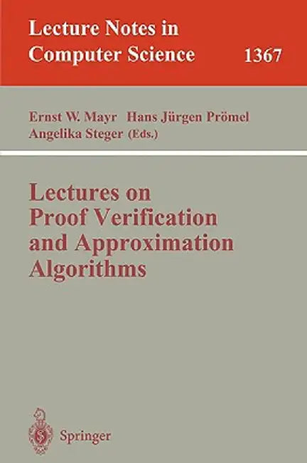 Lectures on Proof Verification and Approximation Algorithms by Ernst W. Mayr