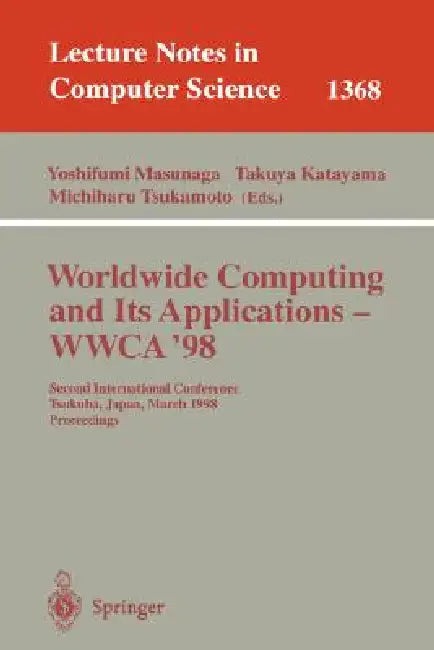 Worldwide Computing and Its Applications - Wwca'98: Second International Conference, Tsukuba, Japan, March 4-5, 1998, Proceedings by Yoshifumi Masunaga, Takuya Katayama, Michiharu Tsukamoto